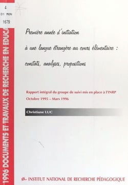 Première année d'initiation à une langue étrangère au cours élémentaire : constats, analyses, propositions - Rapport intégral du groupe de suivi mis en place à l'INRP, octobre 1995-mars 1996