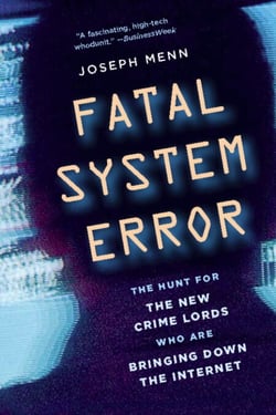 Fatal System Error - The Hunt for the New Crime Lords Who Are Bringing Down the Internet