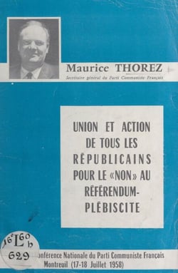 Union et action de tous les Républicains pour le "non" au référendum-plébiscite - Conférence nationale du Parti communiste français, Montreuil, 17-18 juillet 1958