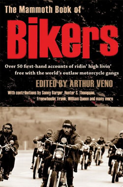 The Mammoth Book of Bikers - Over 50 first-hand accounts of riding high, living free, with the world's outlaw motorcycle gangs
