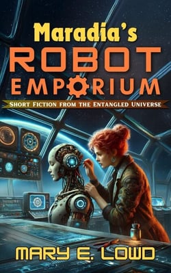 Maradia's Robot Emporium: Short Fiction from the Entangled Universe - Short Fiction from the Entangled Universe