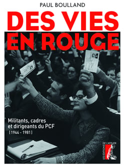 Des vies en rouge - Militants, cadres et dirigeants du PCF (1944-1981)