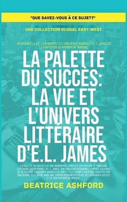 La Palette du Succès: La vie et l'univers littéraire d'E.L. James - Que savez-vous à ce sujet?