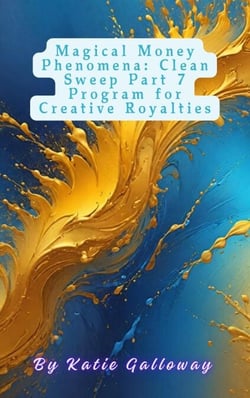 Magical Money Phenomena: Clean Sweep Part 7 Program for Creative Royalties - Clean Sweep Series, #14