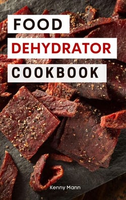 Food Dehydrator Cookbook: Delicious Dehydrated Food Recipes You Can Easily Make at Home! - Food Dehydrator Recipes, #1