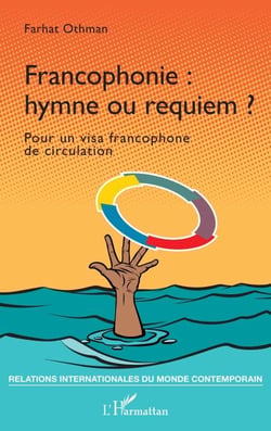 Francophonie : hymne ou requiem ? - Pour un visa francophone de circulation