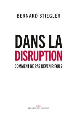 Dans la disruption - Comment ne pas devenir fou ?