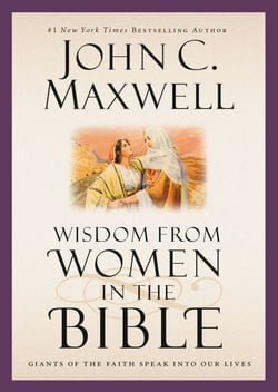 Wisdom from Women in the Bible - Giants of the Faith Speak into Our Lives