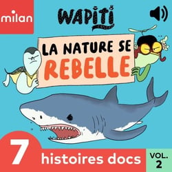Wapiti - 7 histoires docs, Vol. 2 - La nature se rebelle !