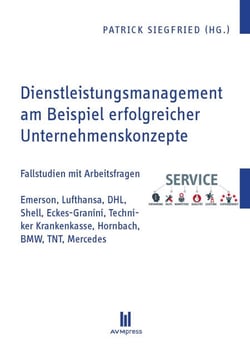 Dienstleistungsmanagement am Beispiel erfolgreicher Unternehmenskonzepte - Fallstudien mit Arbeitsfragen: Emerson, Lufthansa, DHL, Shell, Eckes-Granini, Techniker Krankenkasse, Hornbach, BMW, TNT, Mercedes