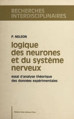 Logique des neurones et du système nerveux - Essai d'analyse théorique des données expérimentales