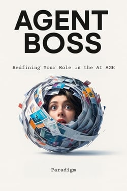 Agent Boss: Redefining Your Role in the AI Age