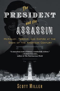The President and the Assassin - McKinley, Terror, and Empire at the Dawn of the American Century