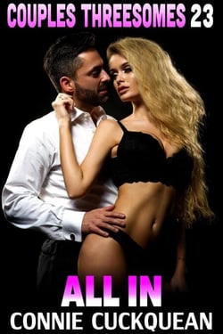 All In : Couples Threesomes 23 (FFM Threesome Erotica) - Couples Threesomes, #23