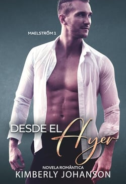 Desde el Ayer: Novela Romántica - Maelstrom, #1