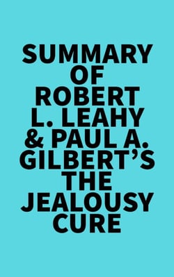 Summary of Robert L. Leahy &amp; Paul A. Gilbert's The Jealousy Cure