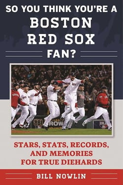 So You Think You're a Boston Red Sox Fan? - Stars, Stats, Records, and Memories for True Diehards