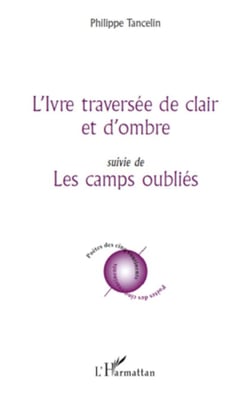 L'Ivre traversée de clair et d'ombre - suivie de - Les camps oubliés