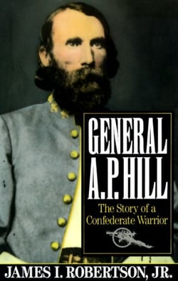General A.P. Hill - The Story of a Confederate Warrior