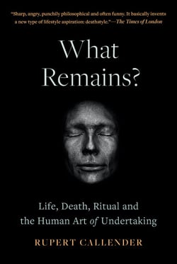 What Remains? - Life, Death and the Human Art of Undertaking