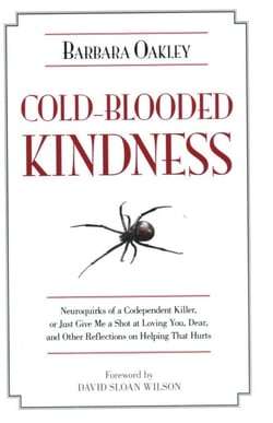 Cold-Blooded Kindness - Neuroquirks of a Codependent Killer, or Just Give Me a Shot at Loving You, Dear, and Other Reflections on Helping That Hurts