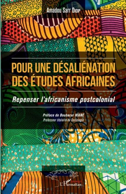 Pour une désaliénation des études africaines - Repenser l'africanisme postcolonial