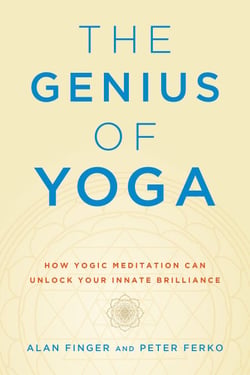 The Genius of Yoga - How Yogic Meditation Can Unlock Your Innate Brilliance