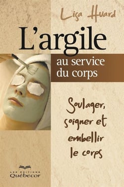 L'argile au service du corps - Soulager, soigner et embellir le corps