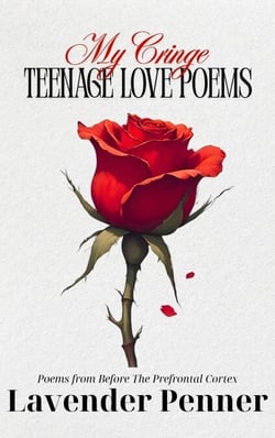 My Cringe Teenage Love Poems - Poems from Before the Prefrontal Cortex, #1