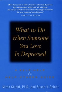 What to Do When Someone You Love Is Depressed - A Self-Help and Help-Others Guide