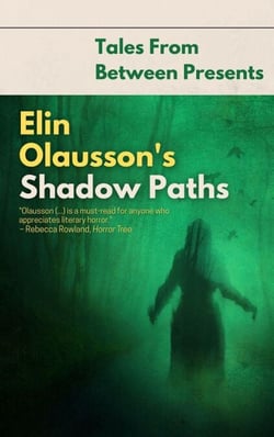 Elin Olausson's Shadow Paths - Tales From Between Presents