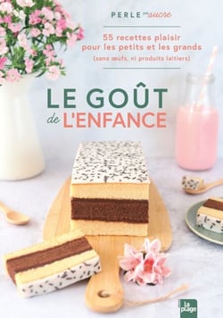 Le goût de l'enfance - 55 recettes plaisirs pour les petits (et les grands qui ont gardé leur âme d'enfant)