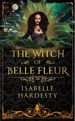 The Witch of Belle Fleur - Destroyer Witch Chronicles, #1