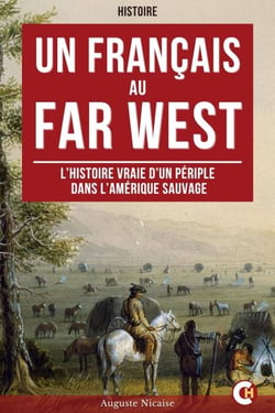 Un Français au Far West - L’Histoire vraie d’un périple dans l’Amérique sauvage