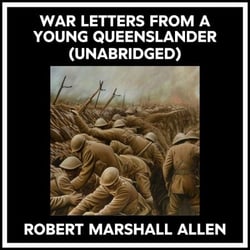 War Letters From A Young Queenslander (Unabridged)