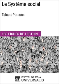 Le Système social de Talcott Parsons - Les Fiches de lecture d'Universalis