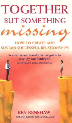 Together But Something Missing - How to create and sustain successful relationships