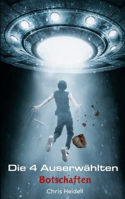 Die 4 Auserwählten: Teil 1 - Botschaften - Science Fiction Roman | Science Fiction Abenteuer