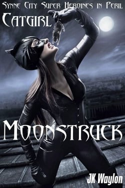 Catgirl: Moonstruck - Synne City Super Heroines in Peril Series, #9