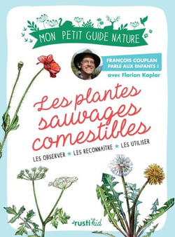 Les plantes sauvages comestibles - Les observer, les reconnaître, les utiliser