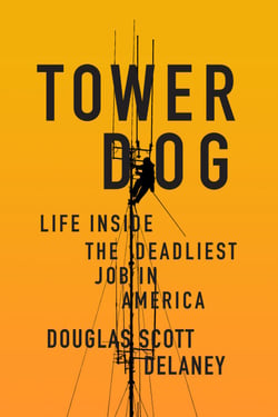 Tower Dog - Life Inside the Deadliest Job in America