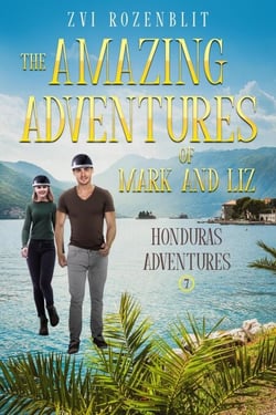 The Amazing Adventures of Mark and Liz – Book Seven: Honduras Adventures - The Amazing Adventures of Mark and Liz, #7
