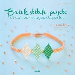 Brick stitch, peyote et autres tissages de perles - 15 modèles expliqués étape par étape