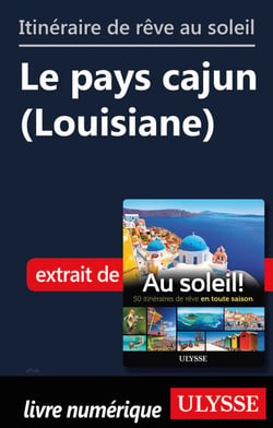Itinéraire de rêve au soleil - Le pays cajun (Louisiane)