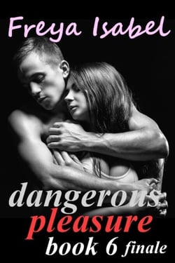 Dangerous Pleasure Book 6 finale - Dangerous Pleasure, #6