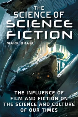 The Science of Science Fiction - The Influence of Film and Fiction on the Science and Culture of Our Times