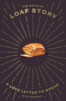 Loaf Story - A Love-letter to Bread, with Recipes