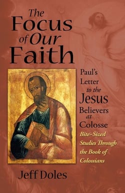 The Focus of Our Faith: Paul's Letter to the Jesus Believers at Colosse
