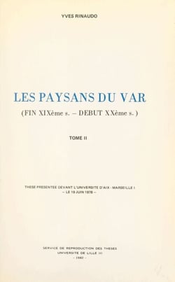 Les paysans du Var, fin XIXe - début XXe (2) - Thèse présentée devant l'Université d'Aix-Marseille, le 19 juin 1978
