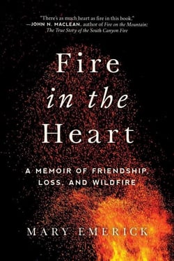 Fire in the Heart - A Memoir of Friendship, Loss, and Wildfire